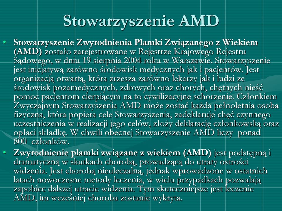 Jest organizacją otwartą, która zrzesza zarówno lekarzy jak i ludzi ze środowisk pozamedycznych, zdrowych oraz chorych, chętnych nieść pomoc pacjentom cierpiącym na to cywilizacyjne schorzenie.