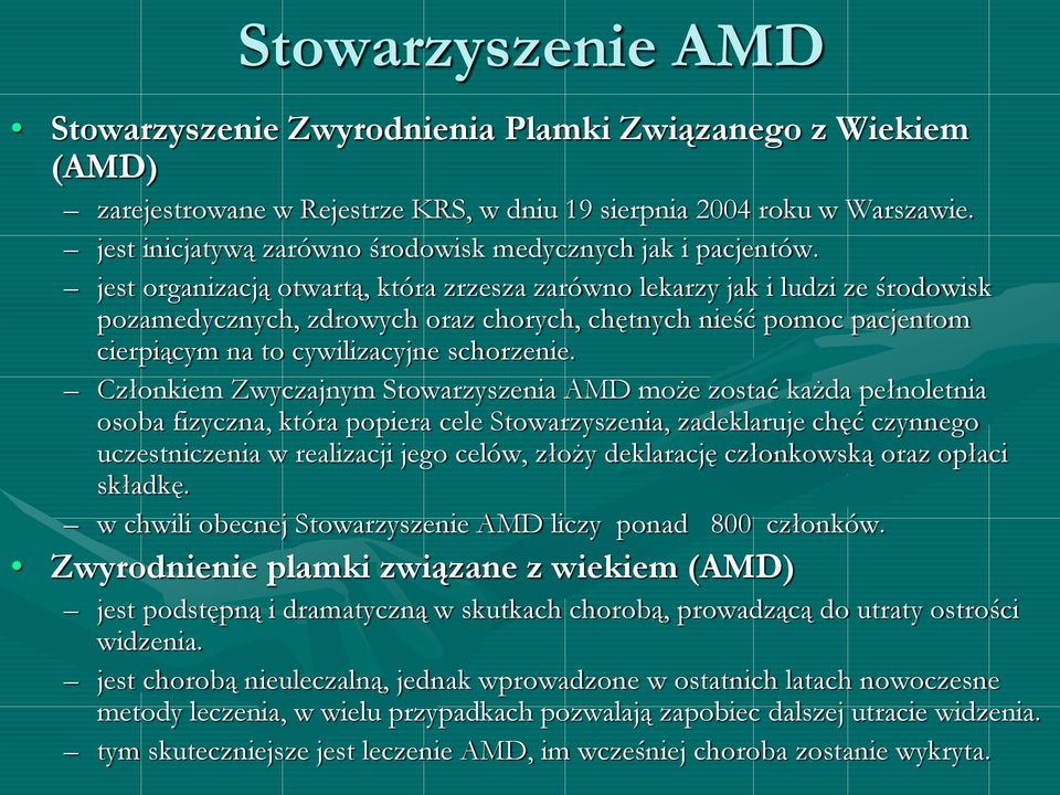 jest organizacją otwartą, która zrzesza zarówno lekarzy jak i ludzi ze środowisk pozamedycznych, zdrowych oraz chorych, chętnych nieść pomoc pacjentom cierpiącym na to cywilizacyjne schorzenie.