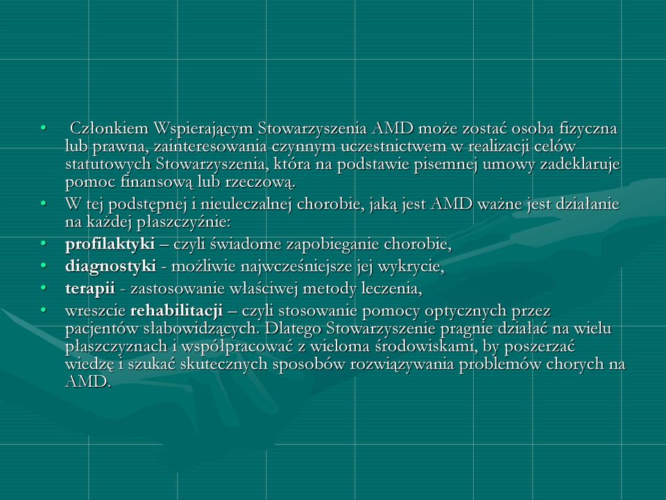 W tej podstępnej i nieuleczalnej chorobie, jaką jest AMD ważne jest działanie na każdej płaszczyźnie: profilaktyki czyli świadome zapobieganie chorobie, diagnostyki - możliwie najwcześniejsze