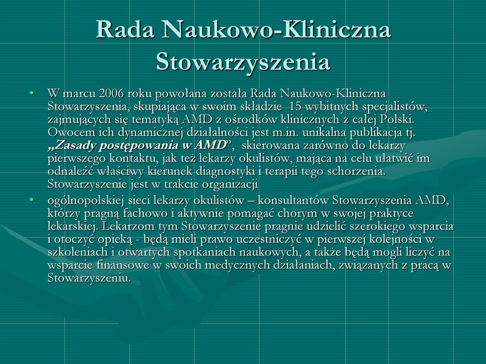 Zasady postępowania w AMD, skierowana zarówno do lekarzy pierwszego kontaktu, jak też lekarzy okulistów, mająca na celu ułatwić im odnaleźć właściwy kierunek diagnostyki i terapii tego schorzenia.