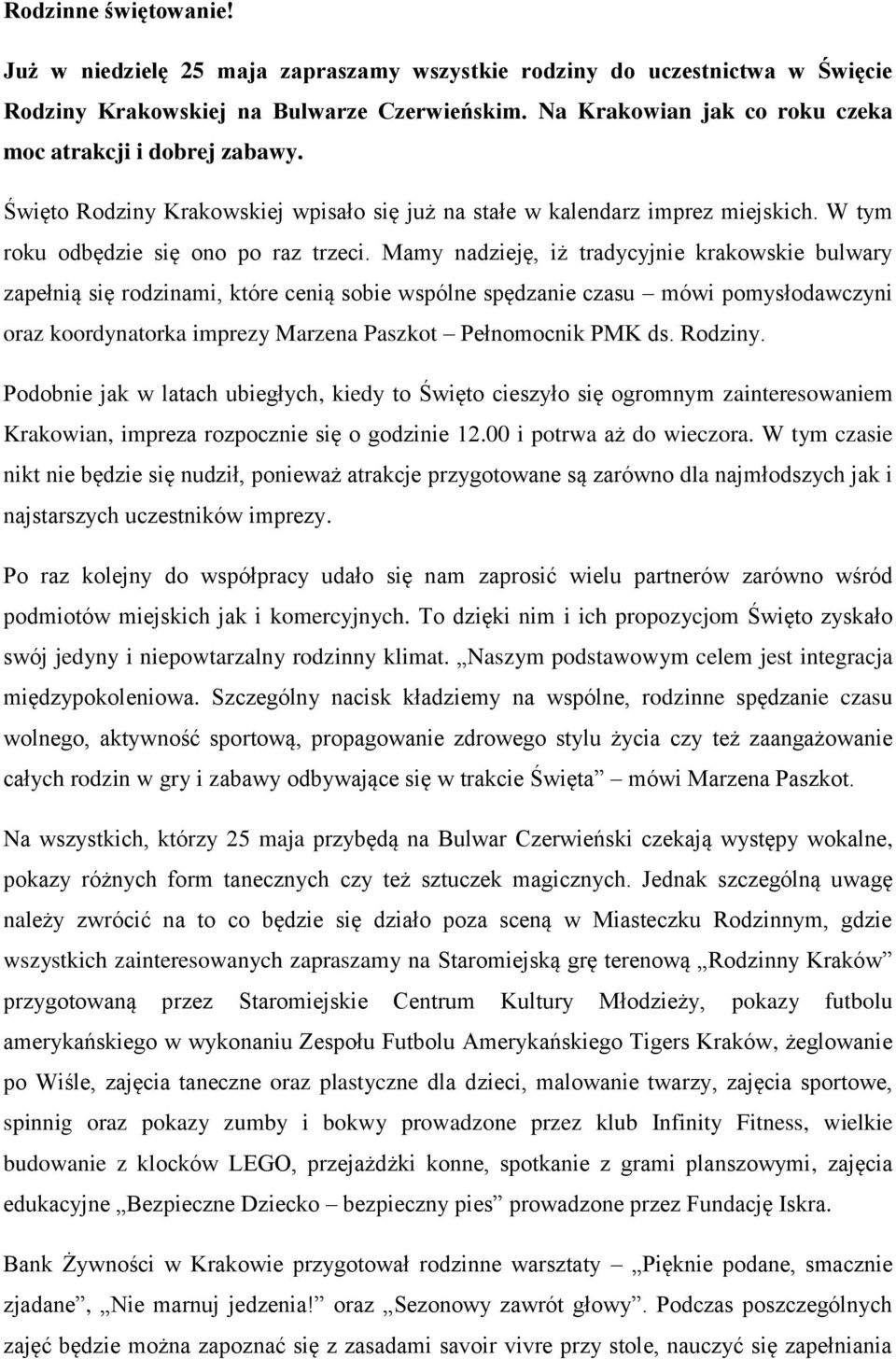 Mamy nadzieję, iż tradycyjnie krakowskie bulwary zapełnią się rodzinami, które cenią sobie wspólne spędzanie czasu mówi pomysłodawczyni oraz koordynatorka imprezy Marzena Paszkot Pełnomocnik PMK ds.