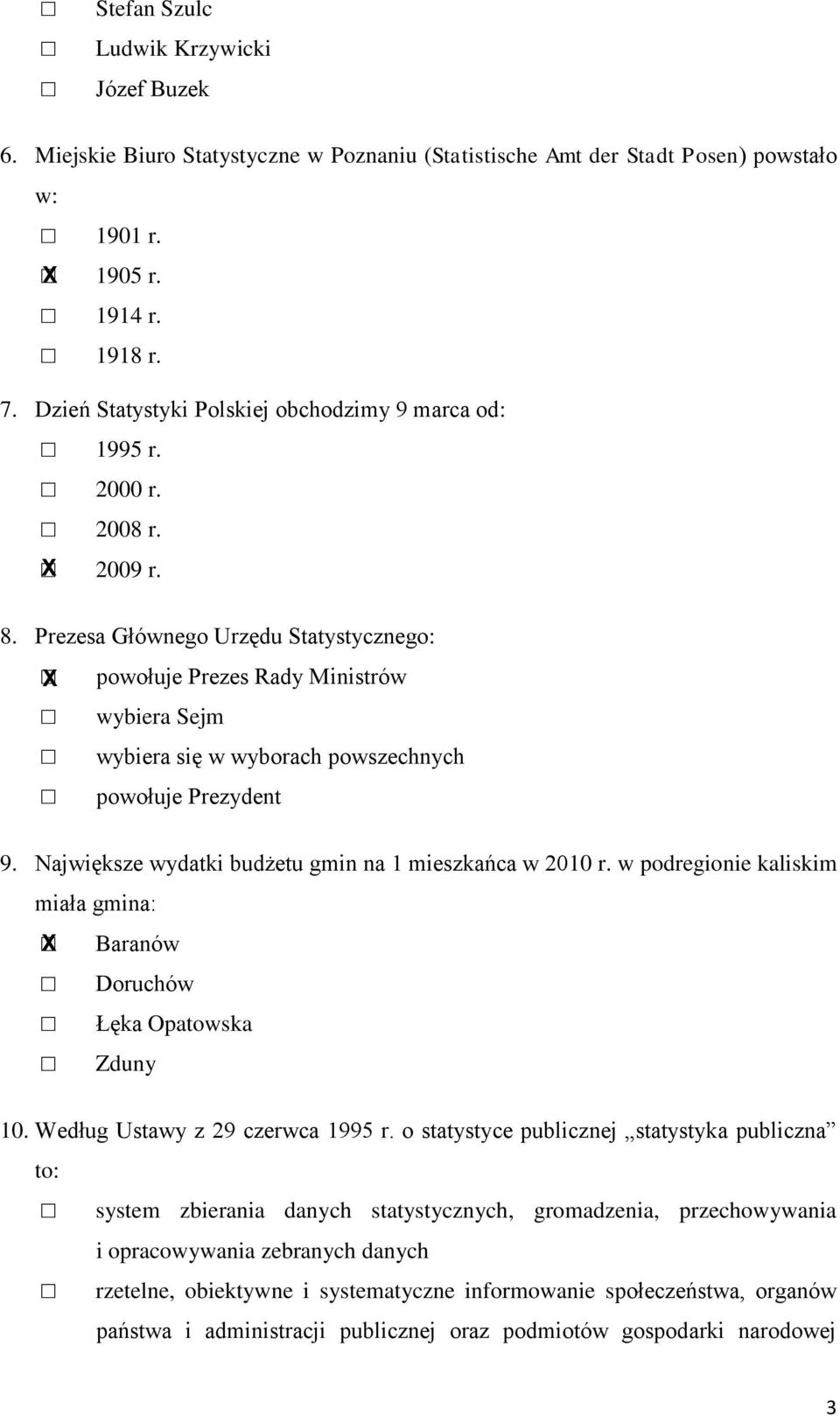 Prezesa Głównego Urzędu Statystycznego: powołuje Prezes Rady Ministrów wybiera Sejm wybiera się w wyborach powszechnych powołuje Prezydent 9. Największe wydatki budżetu gmin na 1 mieszkańca w 2010 r.