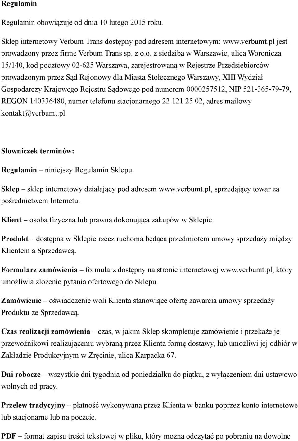 ulica Woronicza 15/140, kod pocztowy 02-625 Warszawa, zarejestrowaną w Rejestrze Przedsiębiorców prowadzonym przez Sąd Rejonowy dla Miasta Stołecznego Warszawy, XIII Wydział Gospodarczy Krajowego