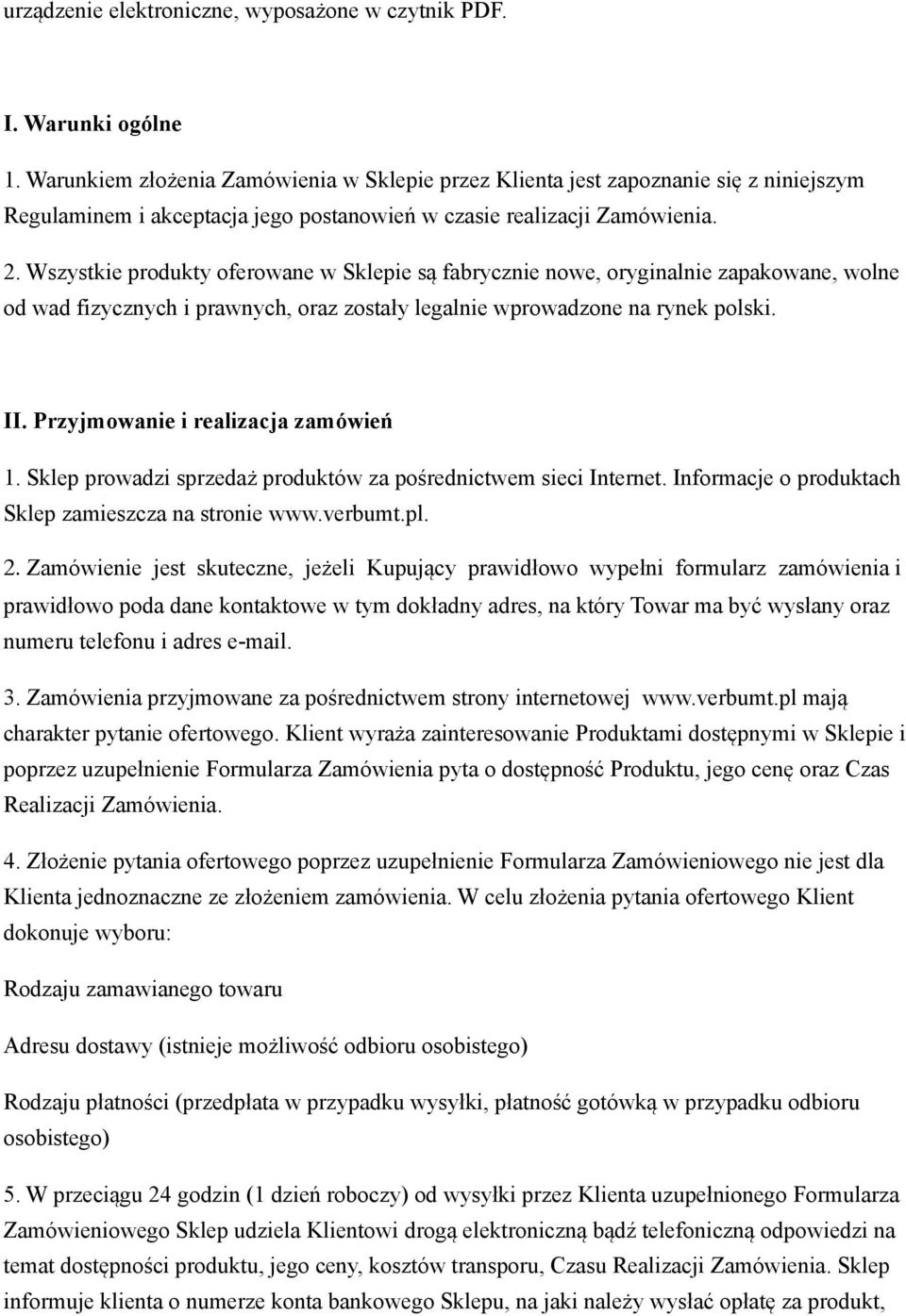 Wszystkie produkty oferowane w Sklepie są fabrycznie nowe, oryginalnie zapakowane, wolne od wad fizycznych i prawnych, oraz zostały legalnie wprowadzone na rynek polski. II.