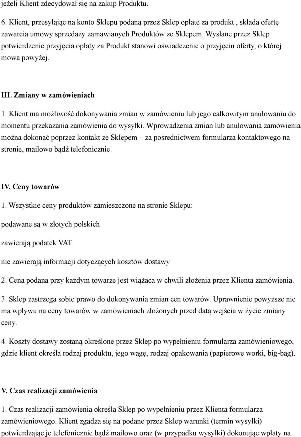 Klient ma możliwość dokonywania zmian w zamówieniu lub jego całkowitym anulowaniu do momentu przekazania zamówienia do wysyłki.