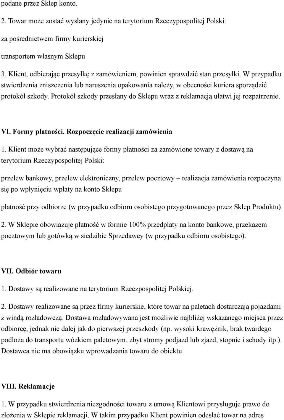 Protokół szkody przesłany do Sklepu wraz z reklamacją ułatwi jej rozpatrzenie. VI. Formy płatności. Rozpoczęcie realizacji zamówienia 1.