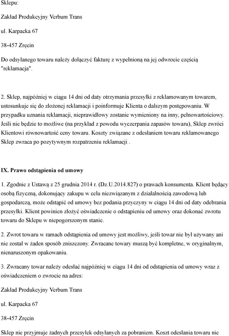 W przypadku uznania reklamacji, nieprawidłowy zostanie wymieniony na inny, pełnowartościowy.