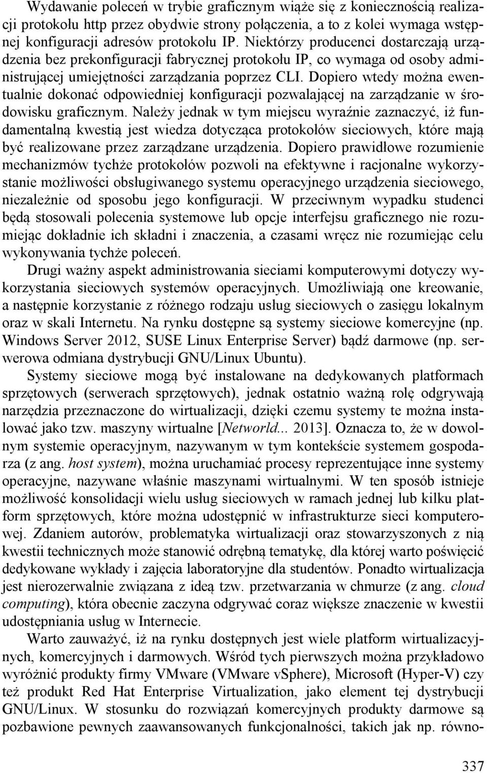 Dopiero wtedy można ewentualnie dokonać odpowiedniej konfiguracji pozwalającej na zarządzanie w środowisku graficznym.