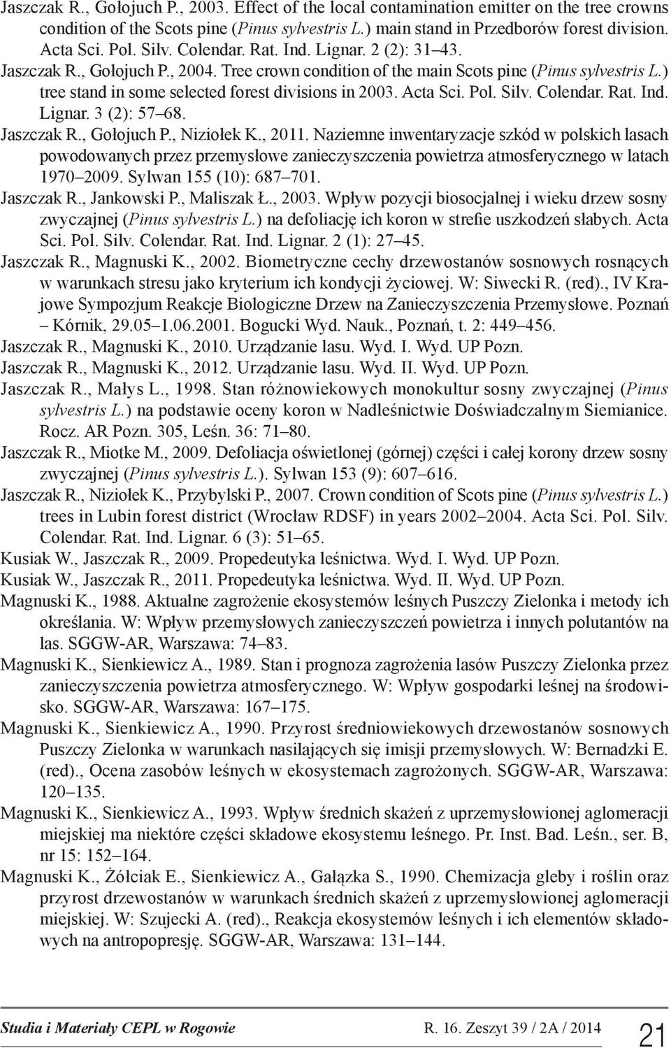 Acta Sci. Pol. Silv. Colendar. Rat. Ind. Lignar. 3 (2): 57 68. Jaszczak R., Gołojuch P., Niziołek K., 2011.