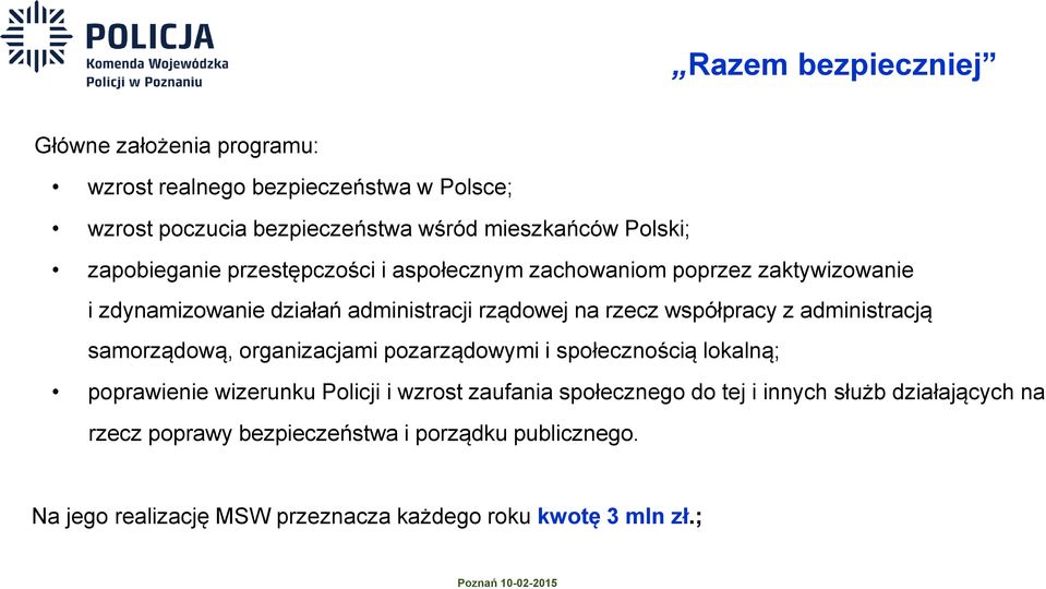 administracją samorządową, organizacjami pozarządowymi i społecznością lokalną; poprawienie wizerunku Policji i wzrost zaufania społecznego do tej