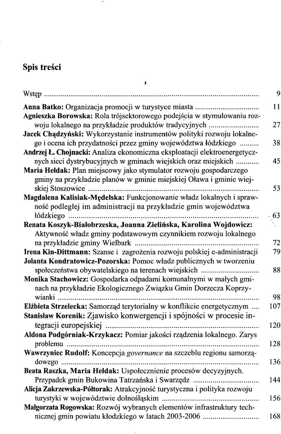 Chojnacki: Analiza ekonomiczna eksploatacji elektroenergetycznych sieci dystrybucyjnych w gminach wiejskich oraz miejskich 45 Maria Hełdak: Plan miejscowy jako stymulator rozwoju gospodarczego gminy