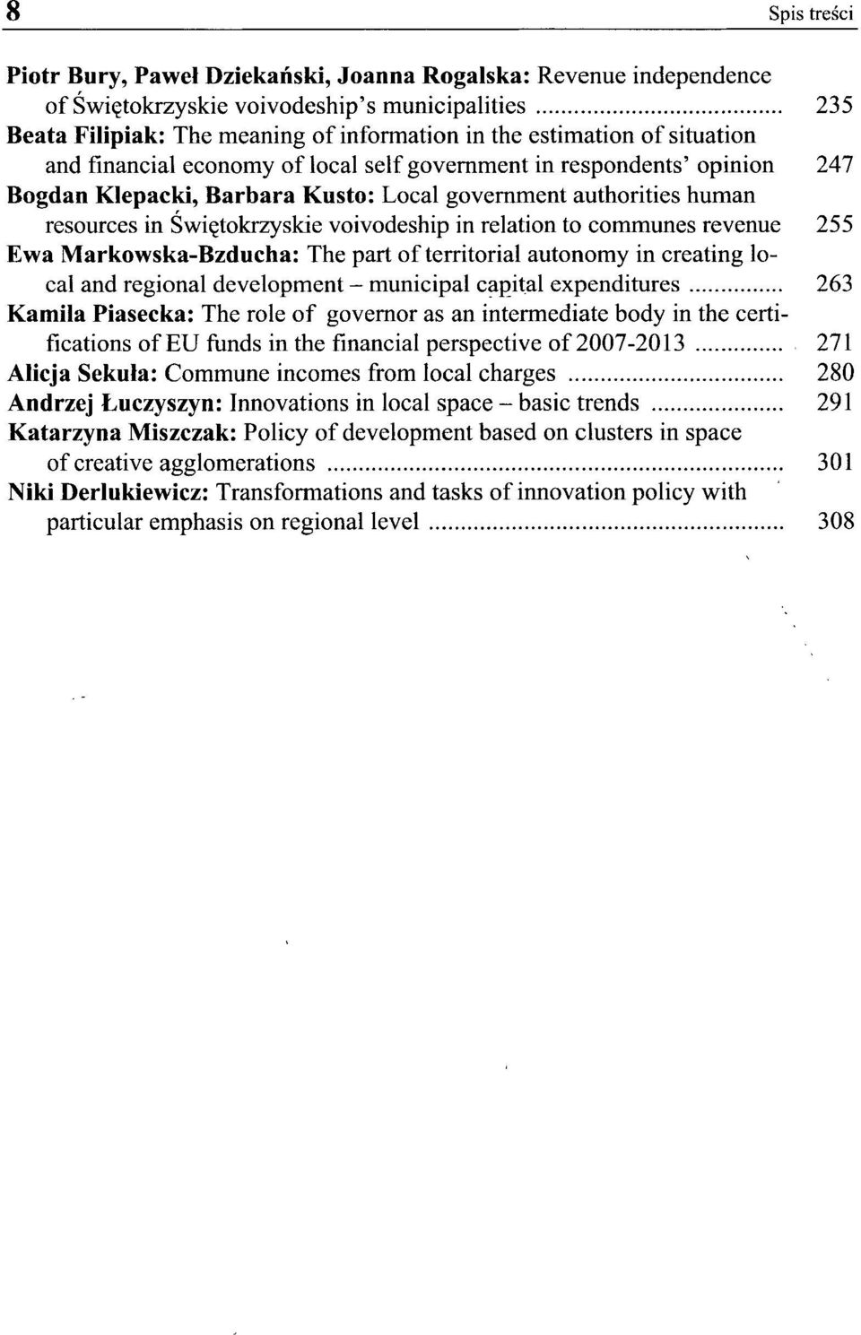 relation to communes revenue 255 Ewa Markowska-Bzducha: The part of territorial autonomy in creating local and regional development - municipal capital expenditures 263 Kamila Piasecka: The role of