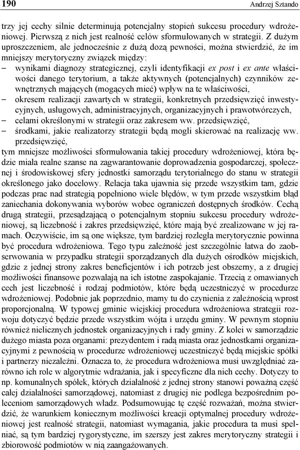 właściwości danego terytorium, a także aktywnych (potencjalnych) czynników zewnętrznych mających (mogących mieć) wpływ na te właściwości, okresem realizacji zawartych w strategii, konkretnych