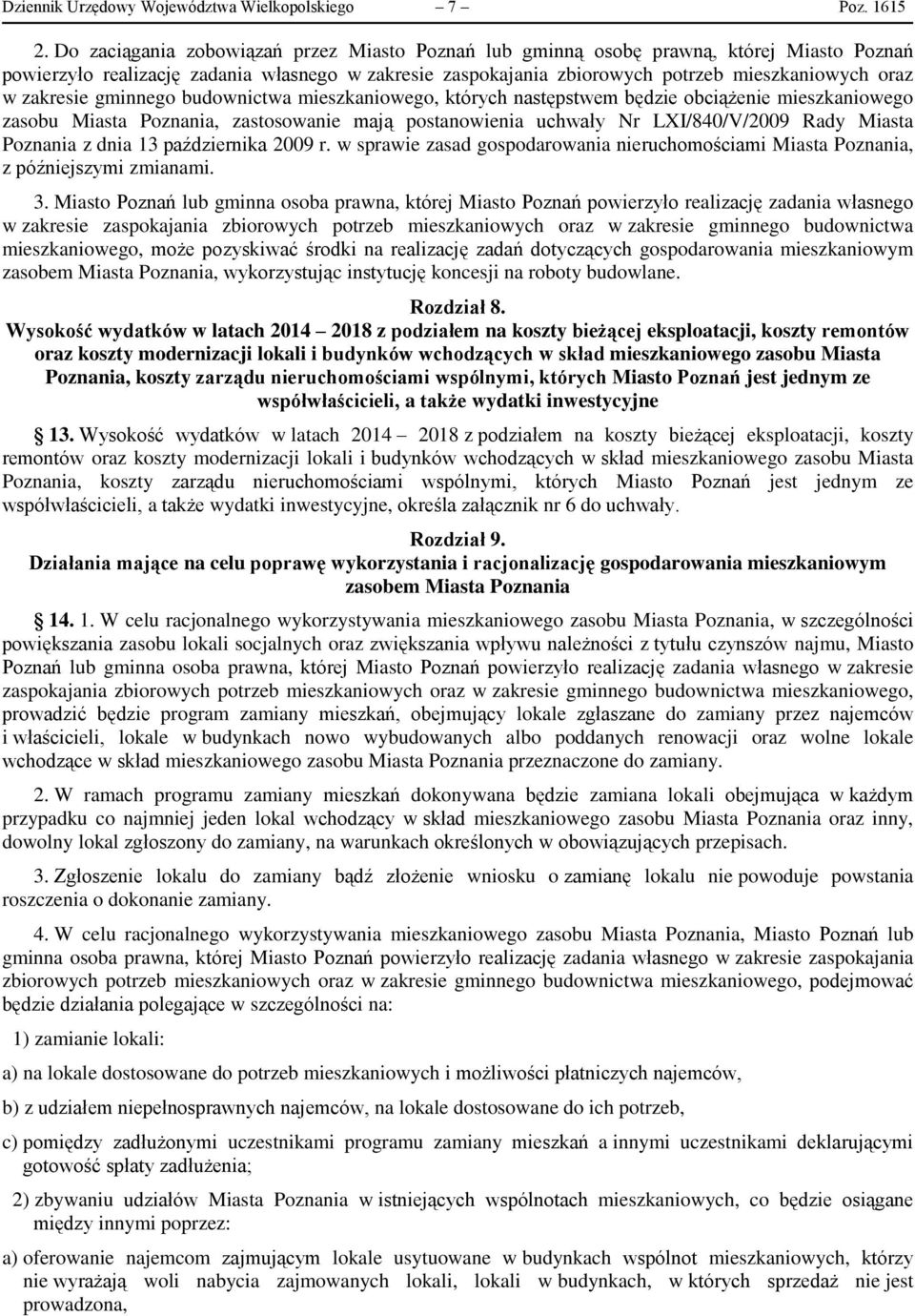 zakresie gminnego budownictwa mieszkaniowego, których następstwem będzie obciążenie mieszkaniowego zasobu Miasta Poznania, zastosowanie mają postanowienia uchwały Nr LXI/840/V/2009 Rady Miasta