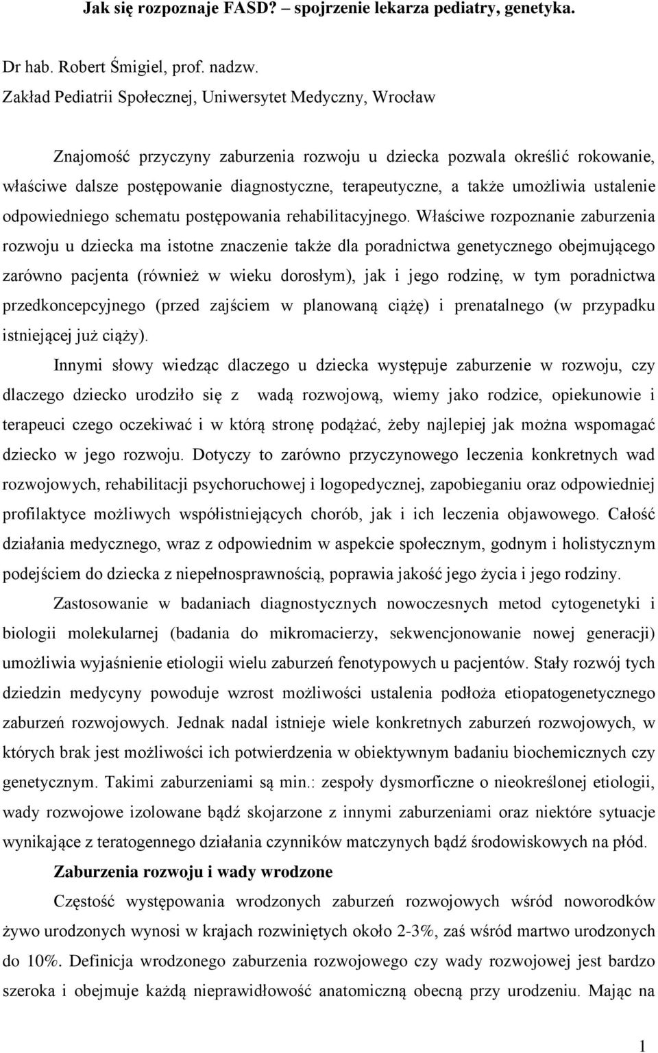 także umożliwia ustalenie odpowiedniego schematu postępowania rehabilitacyjnego.