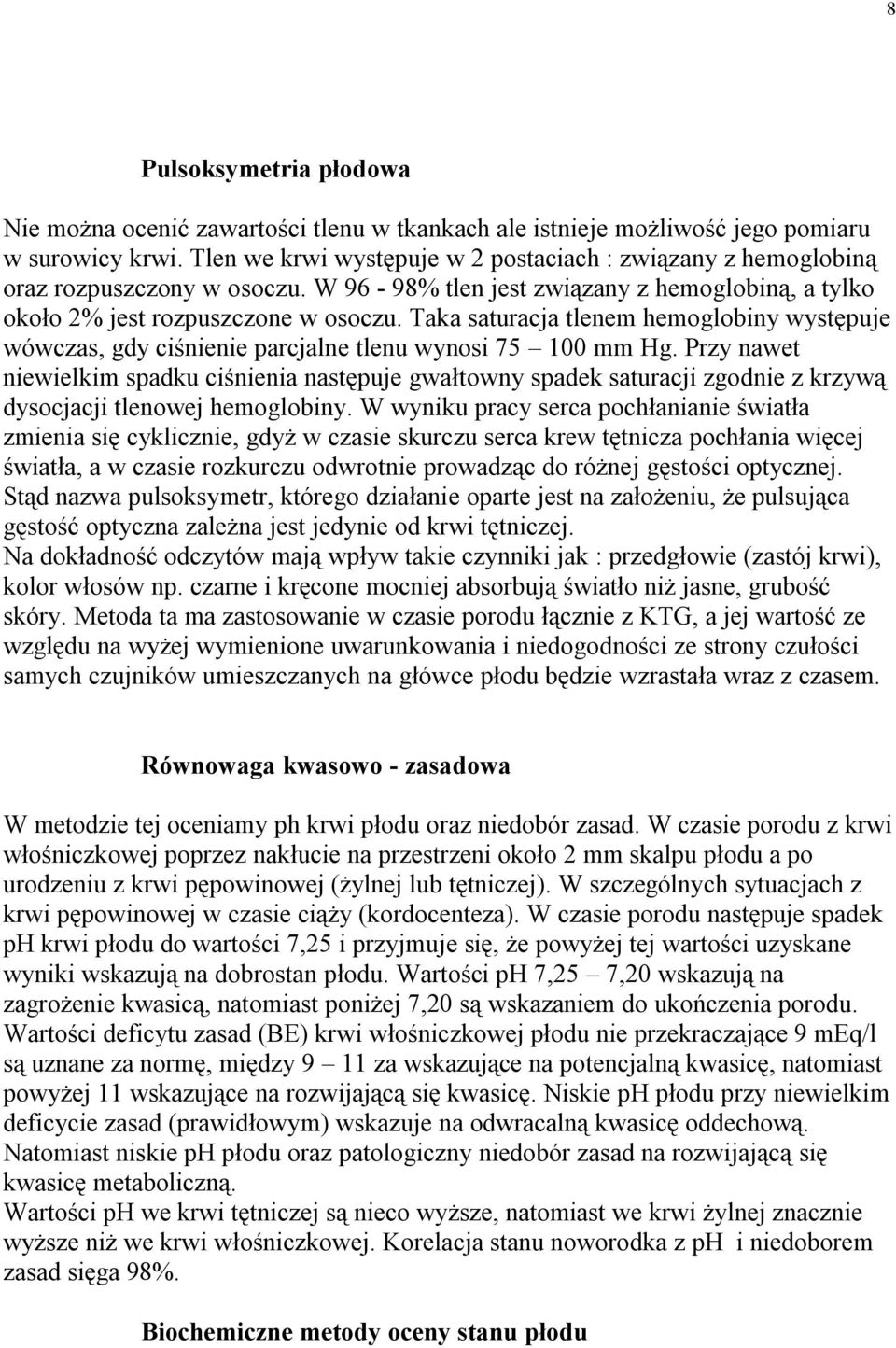 Taka saturacja tlenem hemoglobiny występuje wówczas, gdy ciśnienie parcjalne tlenu wynosi 75 100 mm Hg.