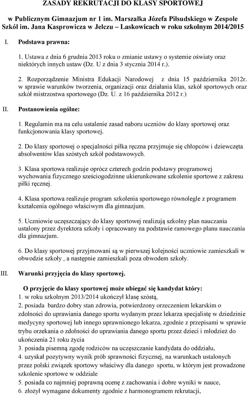 w sprawie warunków tworzenia, organizacji oraz działania klas, szkół sportowych oraz szkół mistrzostwa sportowego (Dz. U. z 16 października 2012 r.) II. Postanowienia ogólne: 1.