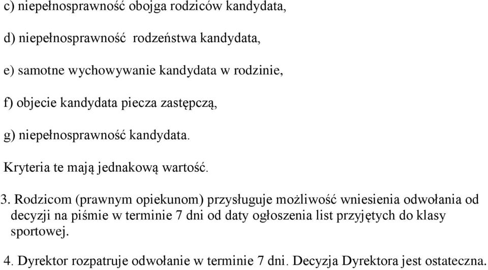 Rodzicom (prawnym opiekunom) przysługuje możliwość wniesienia odwołania od decyzji na piśmie w terminie 7 dni od daty