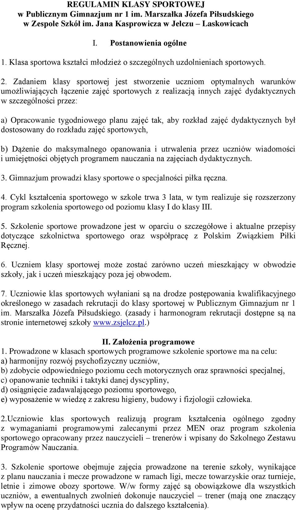 Zadaniem klasy sportowej jest stworzenie uczniom optymalnych warunków umożliwiających łączenie zajęć sportowych z realizacją innych zajęć dydaktycznych w szczególności przez: a) Opracowanie