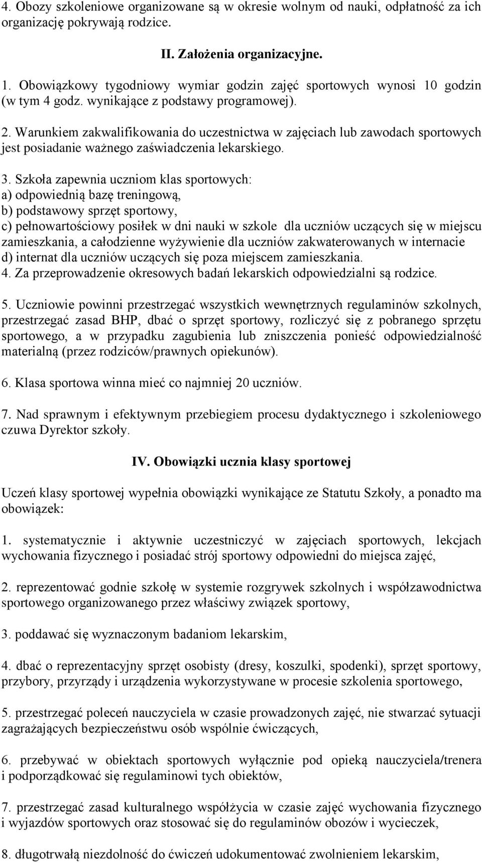 Warunkiem zakwalifikowania do uczestnictwa w zajęciach lub zawodach sportowych jest posiadanie ważnego zaświadczenia lekarskiego. 3.