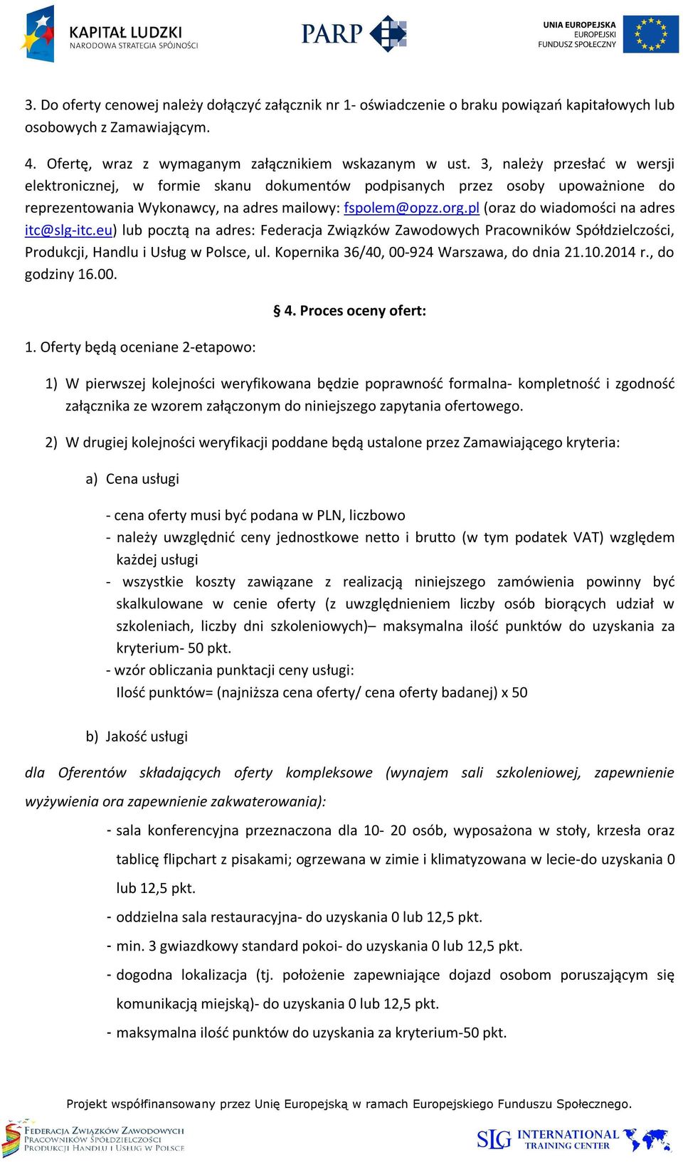 pl (oraz do wiadomości na adres itc@slg-itc.eu) lub pocztą na adres: Federacja Związków Zawodowych Pracowników Spółdzielczości, Produkcji, Handlu i Usług w Polsce, ul.