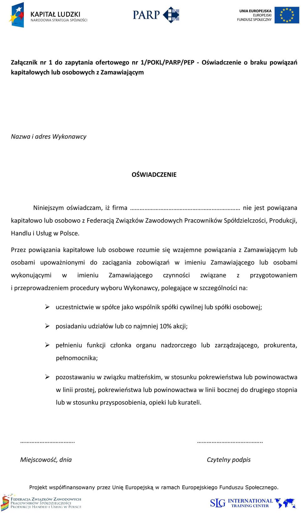 Przez powiązania kapitałowe lub osobowe rozumie się wzajemne powiązania z Zamawiającym lub osobami upoważnionymi do zaciągania zobowiązań w imieniu Zamawiającego lub osobami wykonującymi w imieniu