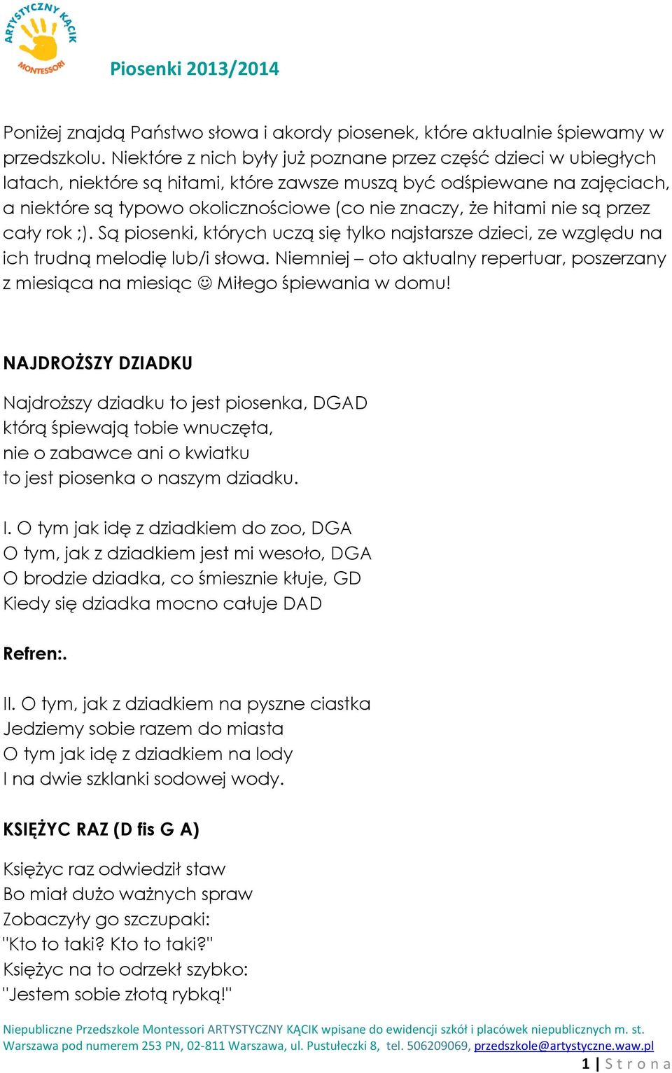 hitami nie są przez cały rok ;). Są piosenki, których uczą się tylko najstarsze dzieci, ze względu na ich trudną melodię lub/i słowa.