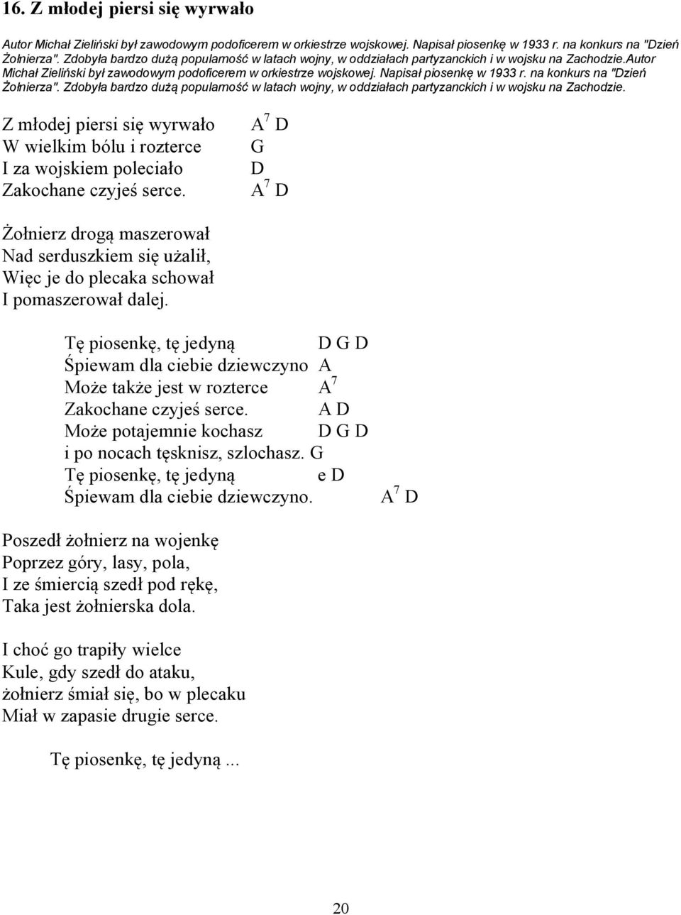 na konkurs na "Dzień Żołnierza". Zdobyła bardzo dużą popularność w latach wojny, w oddziałach partyzanckich i w wojsku na Zachodzie.