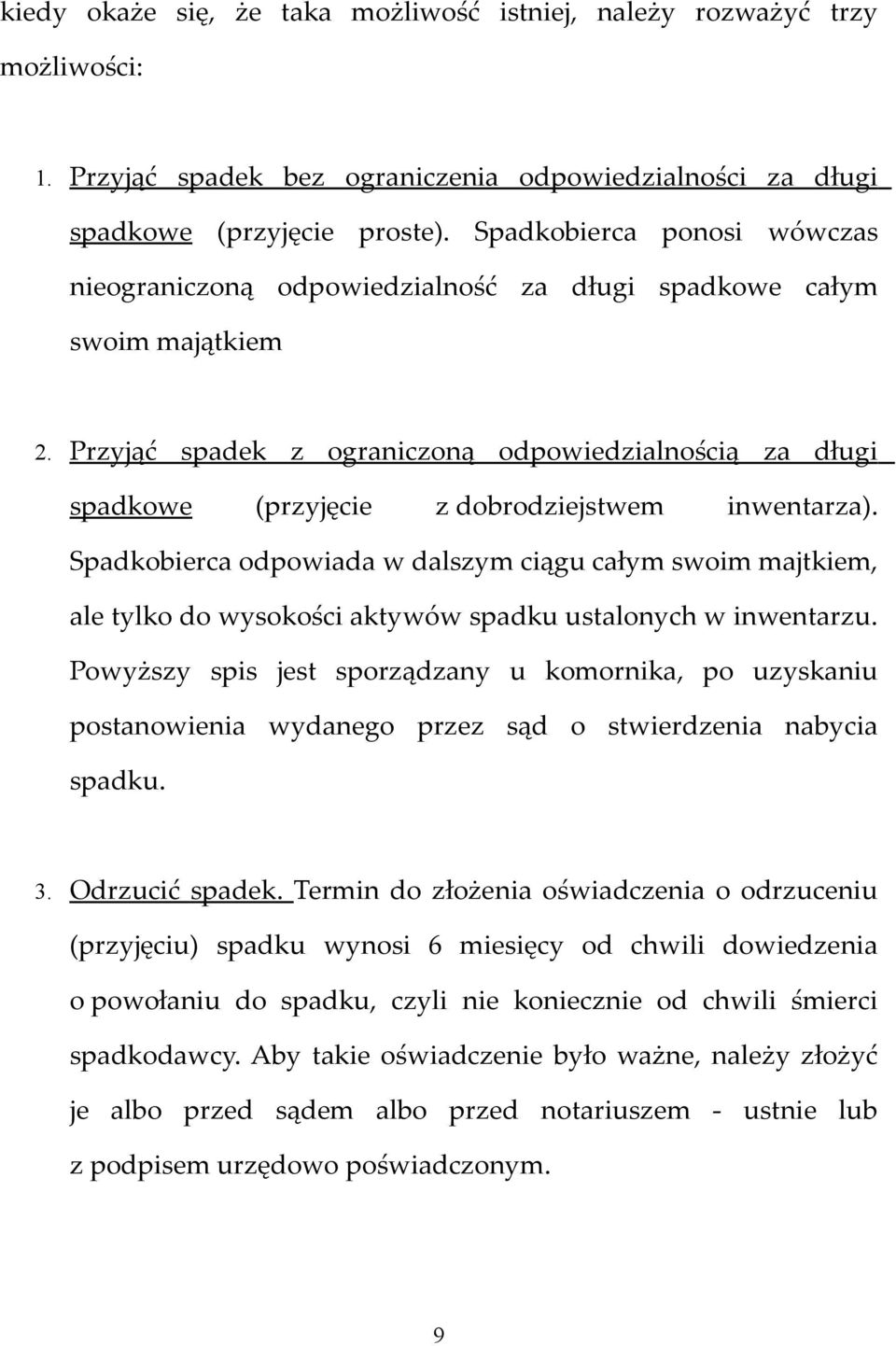 Przyjąć spadek z ograniczoną odpowiedzialnością za długi spadkowe (przyjęcie z dobrodziejstwem inwentarza).
