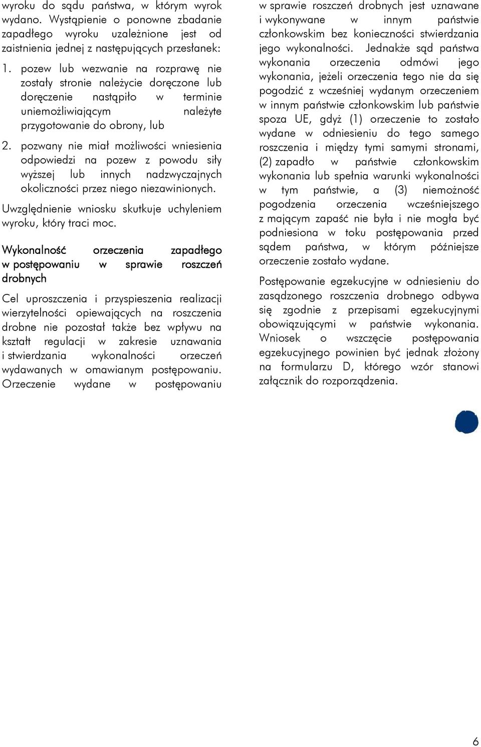 pozwany nie miał możliwości wniesienia odpowiedzi na pozew z powodu siły wyższej lub innych nadzwyczajnych okoliczności przez niego niezawinionych.