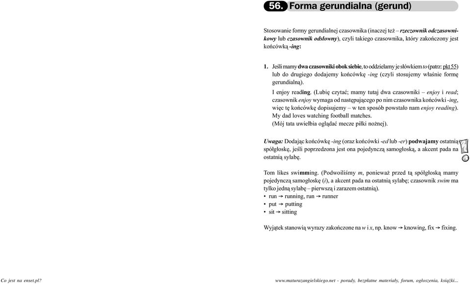 (Lubiê czytaæ; mamy tutaj dwa czasowniki enjoy i read; czasownik enjoy wymaga od nastêpuj¹cego po nim czasownika koñcówki -ing, wiêc tê koñcówkê dopisujemy w ten sposób powsta³o nam enjoy reading).