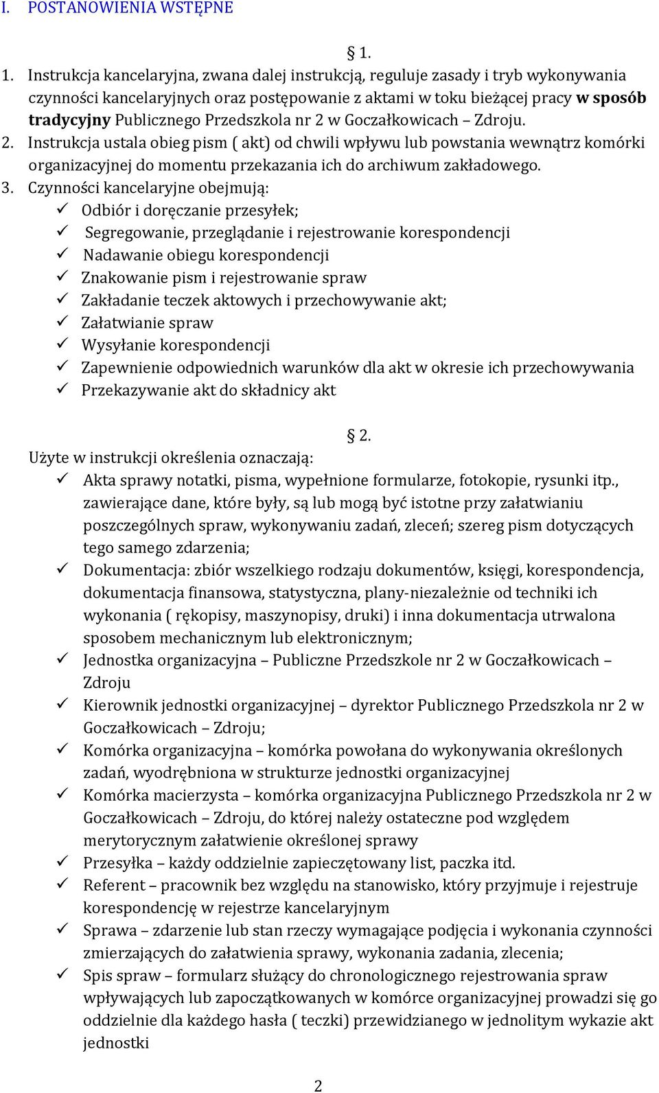 Przedszkola nr 2 w Goczałkowicach Zdroju. 2. Instrukcja ustala obieg pism ( akt) od chwili wpływu lub powstania wewnątrz komórki organizacyjnej do momentu przekazania ich do archiwum zakładowego. 3.