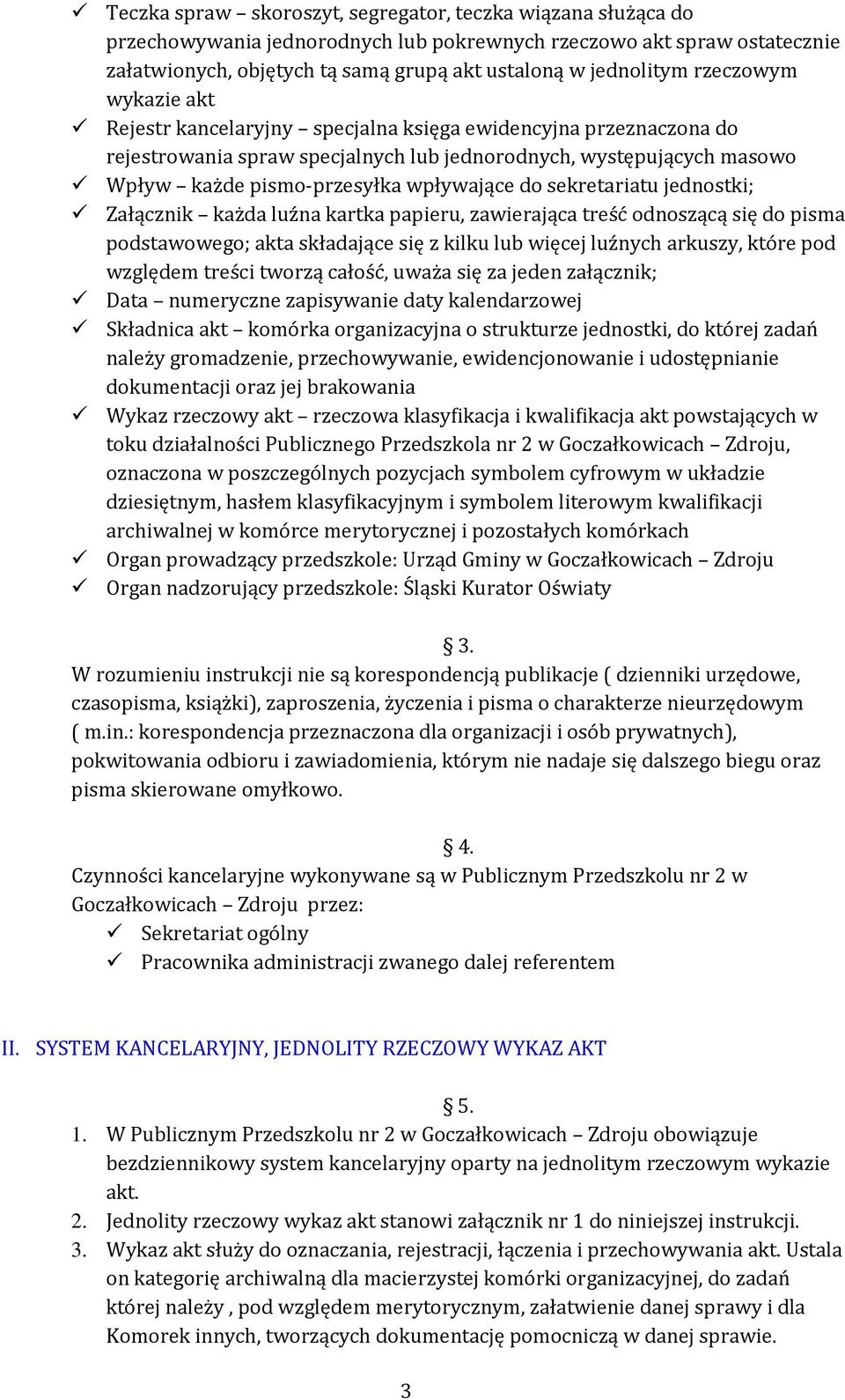 do sekretariatu jednostki; Załącznik każda luźna kartka papieru, zawierająca treść odnoszącą się do pisma podstawowego; akta składające się z kilku lub więcej luźnych arkuszy, które pod względem