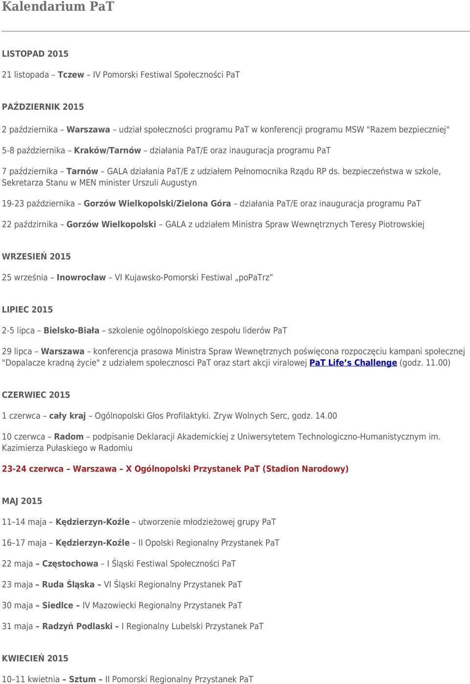 bezpieczeństwa w szkole, Sekretarza Stanu w MEN minister Urszuli Augustyn 19-23 października Gorzów Wielkopolski/Zielona Góra działania PaT/E oraz inauguracja programu PaT 22 paździrnika Gorzów