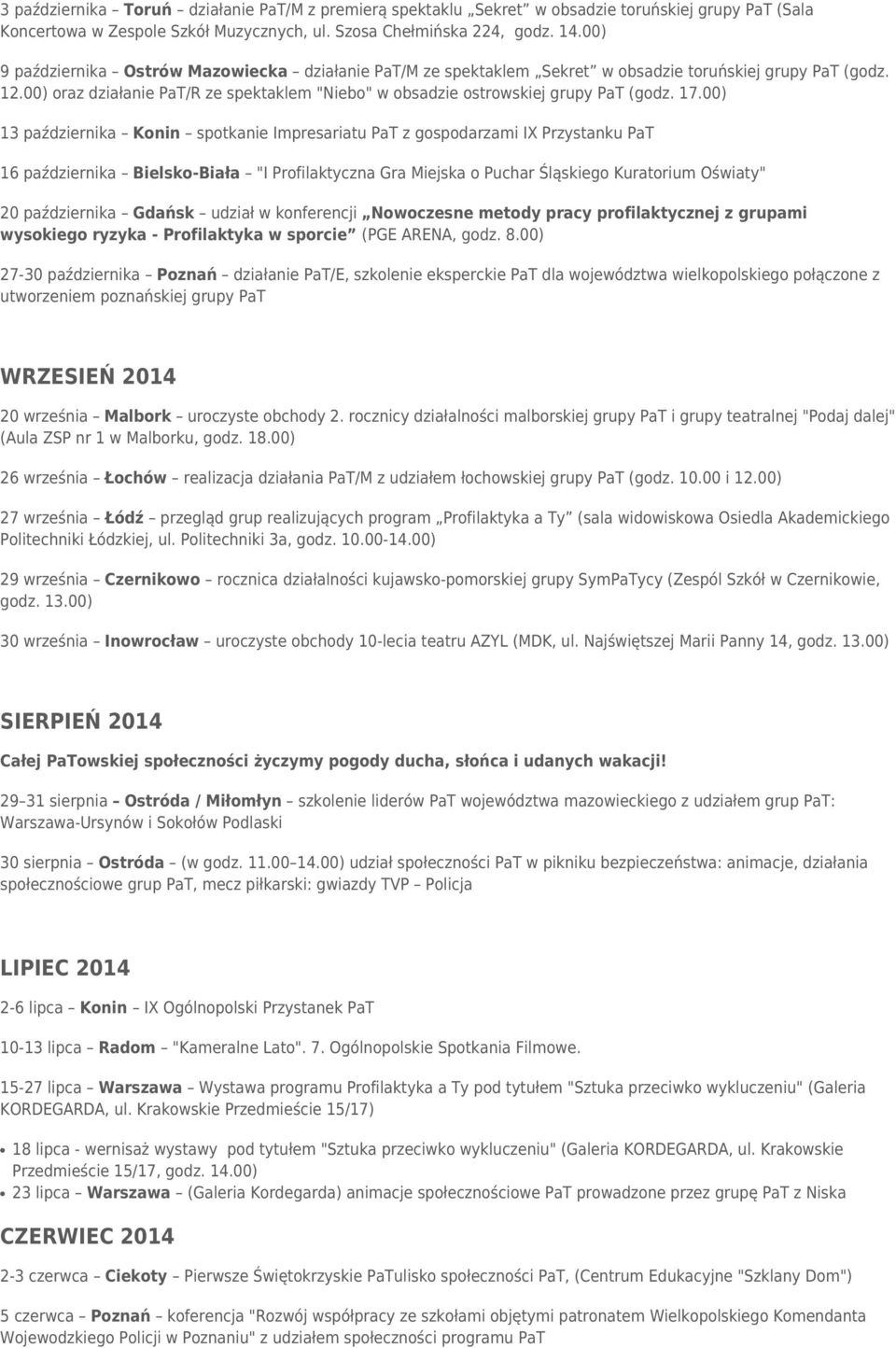 00) oraz działanie PaT/R ze spektaklem "Niebo" w obsadzie ostrowskiej grupy PaT (godz. 17.