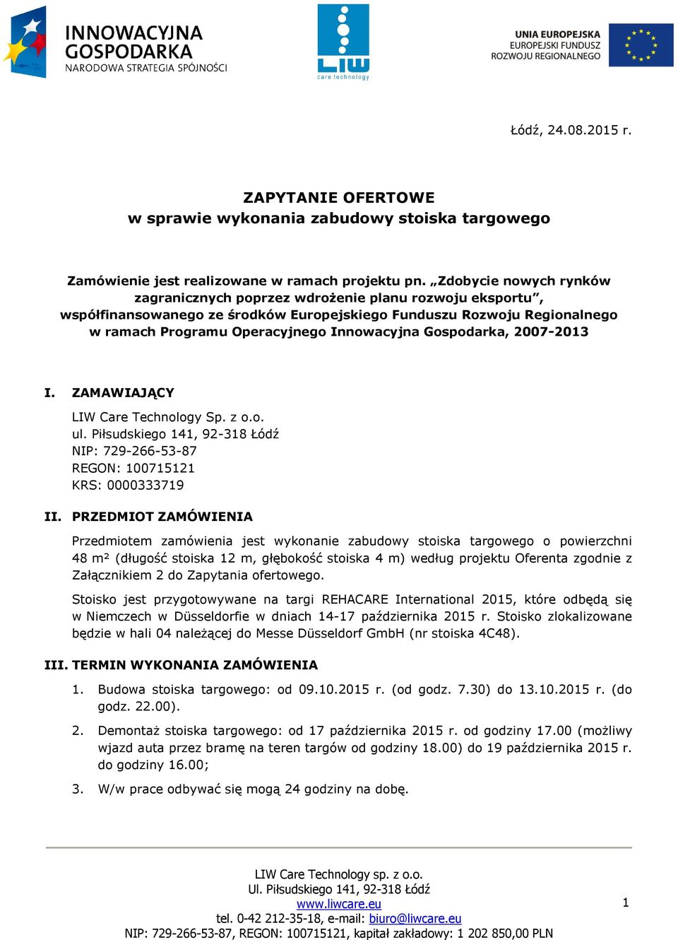 Gospodarka, 2007-2013 I. ZAMAWIAJĄCY LIW Care Technology Sp. z o.o. ul. Piłsudskiego 141, 92-318 Łódź NIP: 729-266-53-87 REGON: 100715121 KRS: 0000333719 II.