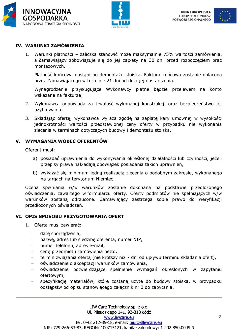 Wynagrodzenie przysługujące Wykonawcy płatne będzie przelewem na konto wskazane na fakturze; 2. Wykonawca odpowiada za trwałość wykonanej konstrukcji oraz bezpieczeństwo jej użytkowania; 3.