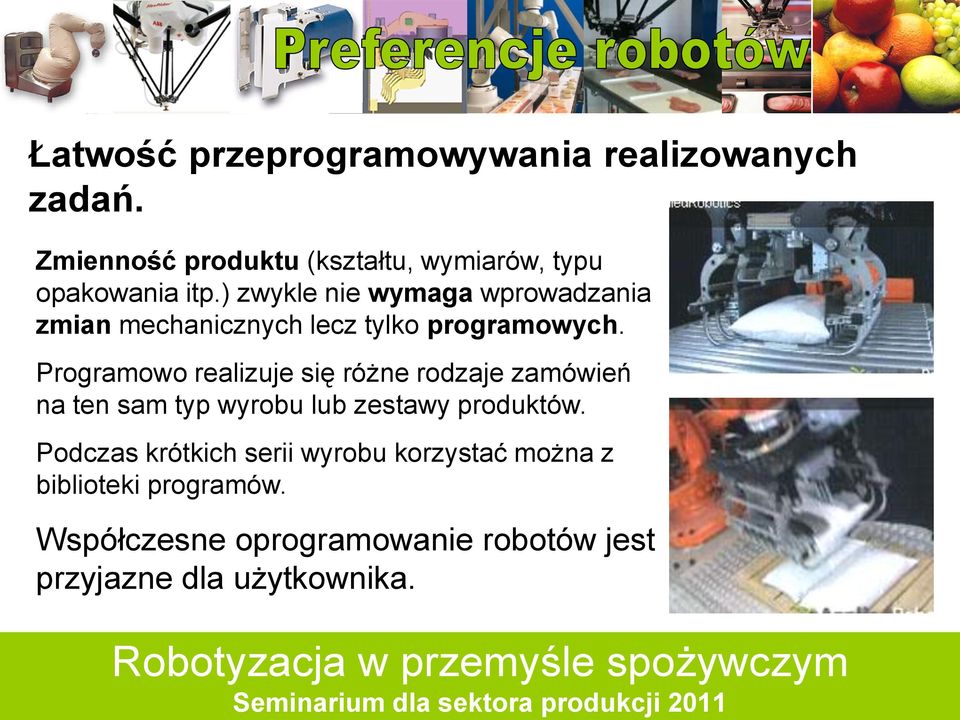 ) zwykle nie wymaga wprowadzania zmian mechanicznych lecz tylko programowych.