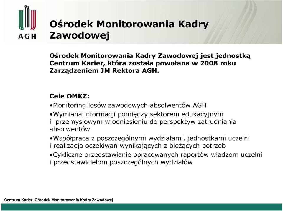 Cele OMKZ: Monitoring losów zawodowych absolwentów AGH Wymiana informacji pomiędzy sektorem edukacyjnym i przemysłowym w odniesieniu do