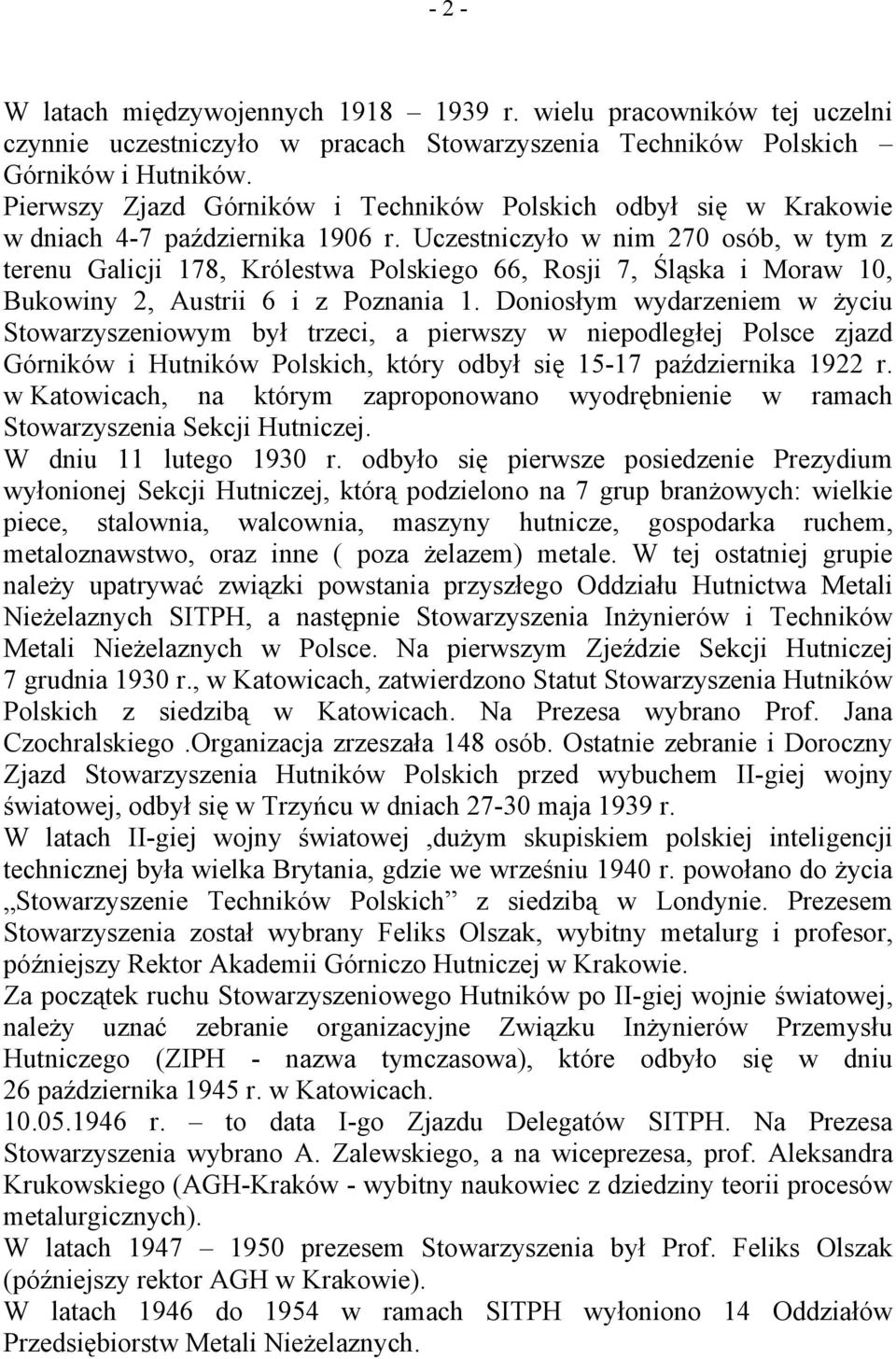 Uczestniczyło w nim 270 osób, w tym z terenu Galicji 178, Królestwa Polskiego 66, Rosji 7, Śląska i Moraw 10, Bukowiny 2, Austrii 6 i z Poznania 1.