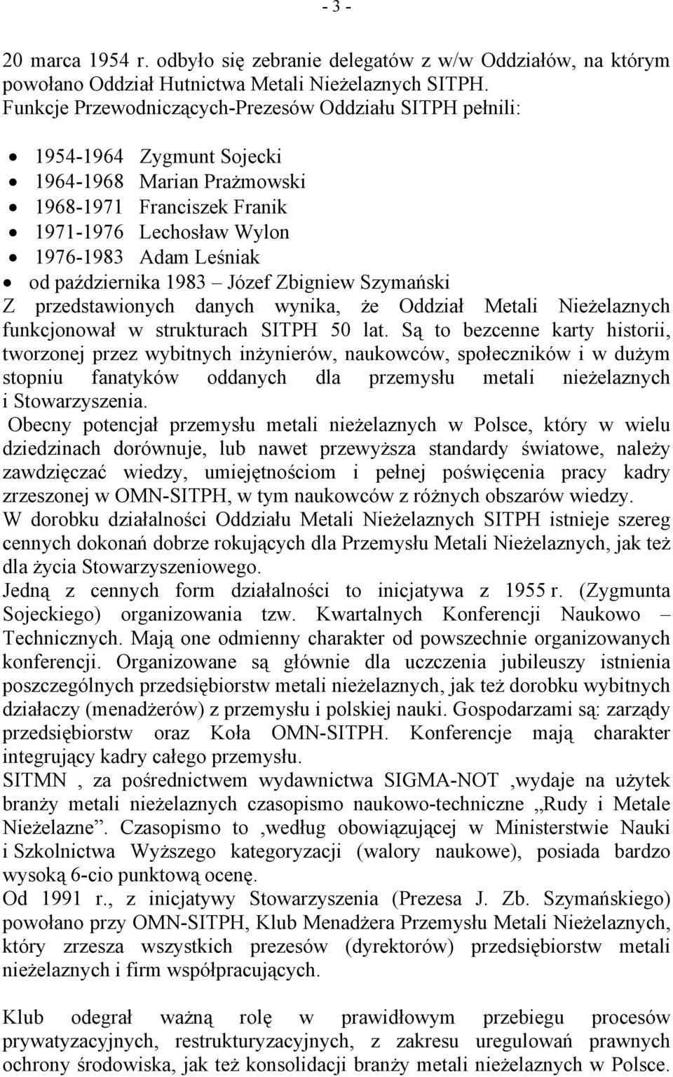 października 1983 Józef Zbigniew Szymański Z przedstawionych danych wynika, że Oddział Metali Nieżelaznych funkcjonował w strukturach SITPH 50 lat.