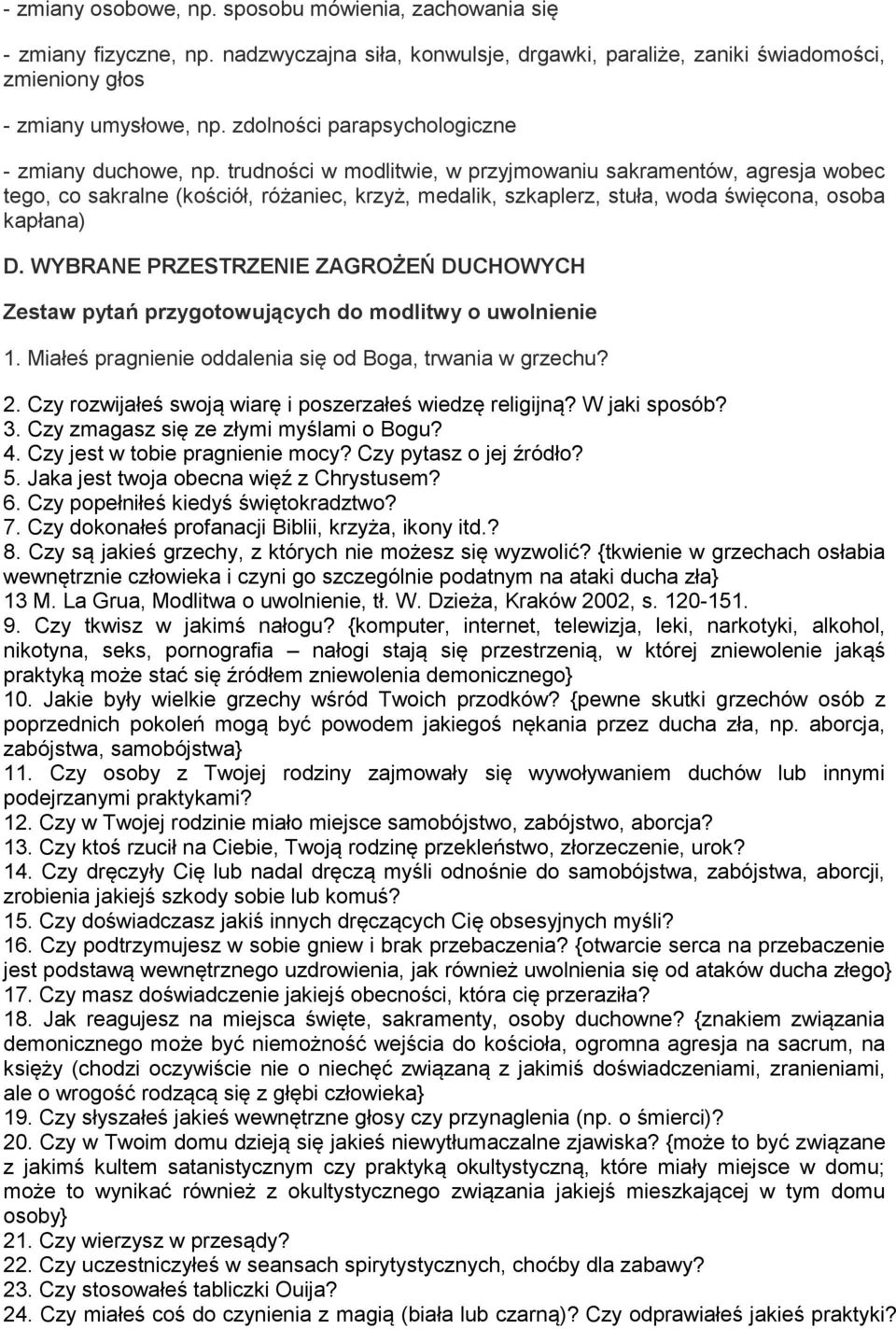 trudności w modlitwie, w przyjmowaniu sakramentów, agresja wobec tego, co sakralne (kościół, różaniec, krzyż, medalik, szkaplerz, stuła, woda święcona, osoba kapłana) D.