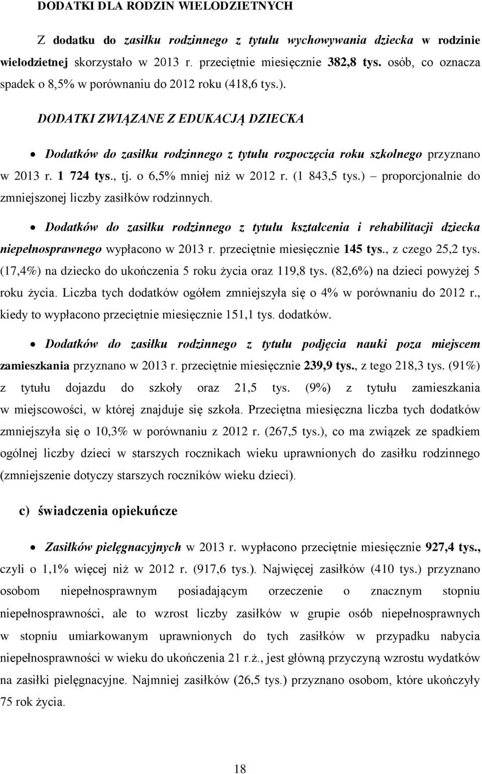 1 724 tys., tj. o 6,5% mniej niż w 2012 r. (1 843,5 tys.) proporcjonalnie do zmniejszonej liczby zasiłków rodzinnych.