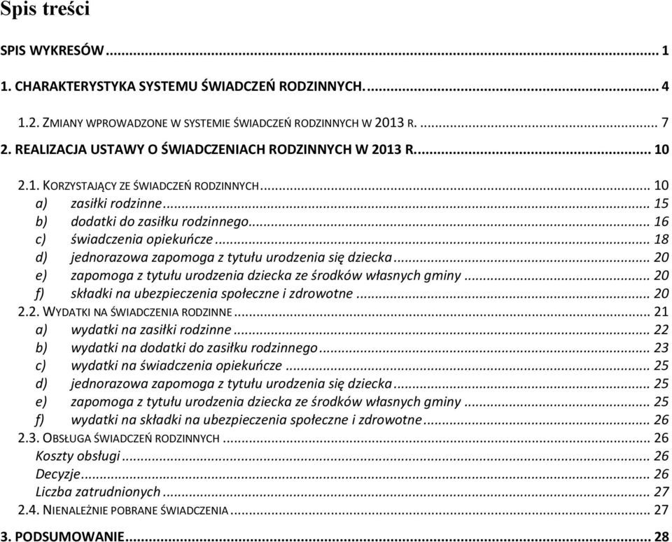 .. 18 d) jednorazowa zapomoga z tytułu urodzenia się dziecka... 20 e) zapomoga z tytułu urodzenia dziecka ze środków własnych gminy... 20 f) składki na ubezpieczenia społeczne i zdrowotne... 20 2.2. WYDATKI NA ŚWIADCZENIA RODZINNE.