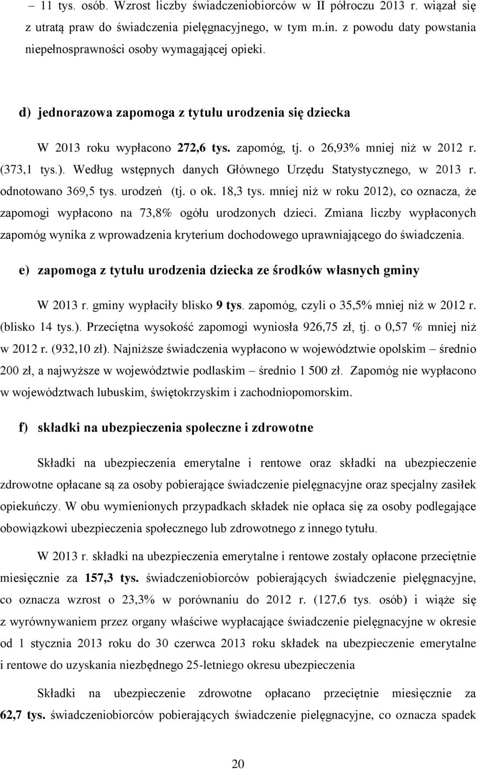 (373,1 tys.). Według wstępnych danych Głównego Urzędu Statystycznego, w 2013 r. odnotowano 369,5 tys. urodzeń (tj. o ok. 18,3 tys.