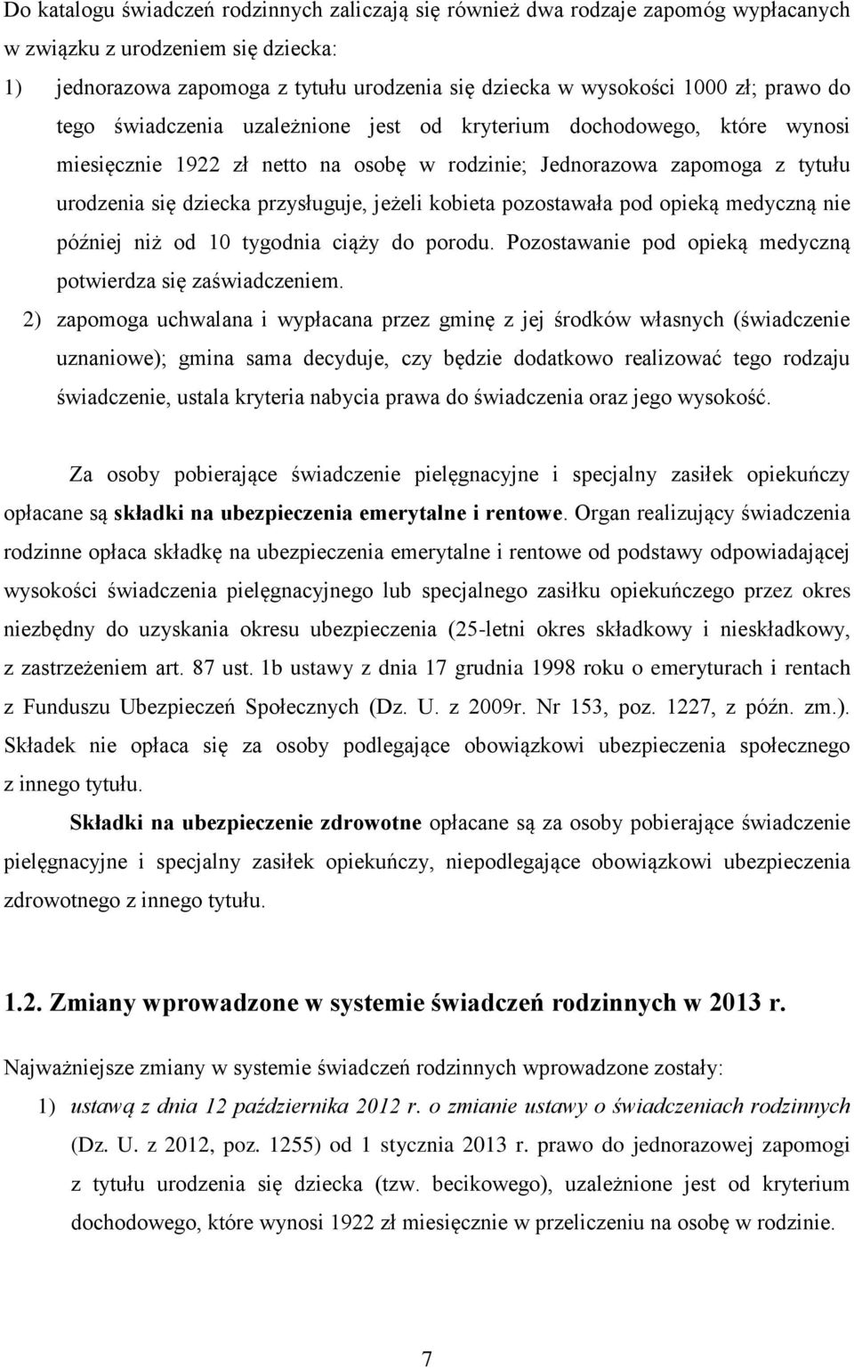 jeżeli kobieta pozostawała pod opieką medyczną nie później niż od 10 tygodnia ciąży do porodu. Pozostawanie pod opieką medyczną potwierdza się zaświadczeniem.