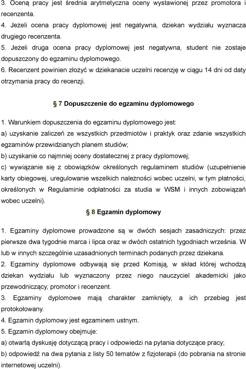 Recenzent powinien złożyć w dziekanacie uczelni recenzję w ciągu 14 dni od daty otrzymania pracy do recenzji. 7 Dopuszczenie do egzaminu dyplomowego 1.