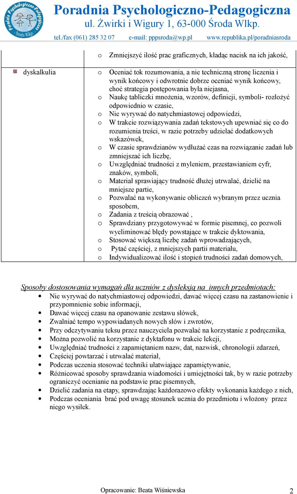 strategia pstępwania była niejasna, Naukę tabliczki mnżenia, wzrów, definicji, symbli- rzłżyć dpwiedni w czasie, Nie wyrywać d natychmiastwej dpwiedzi, W trakcie rzwiązywania zadań tekstwych upewniać