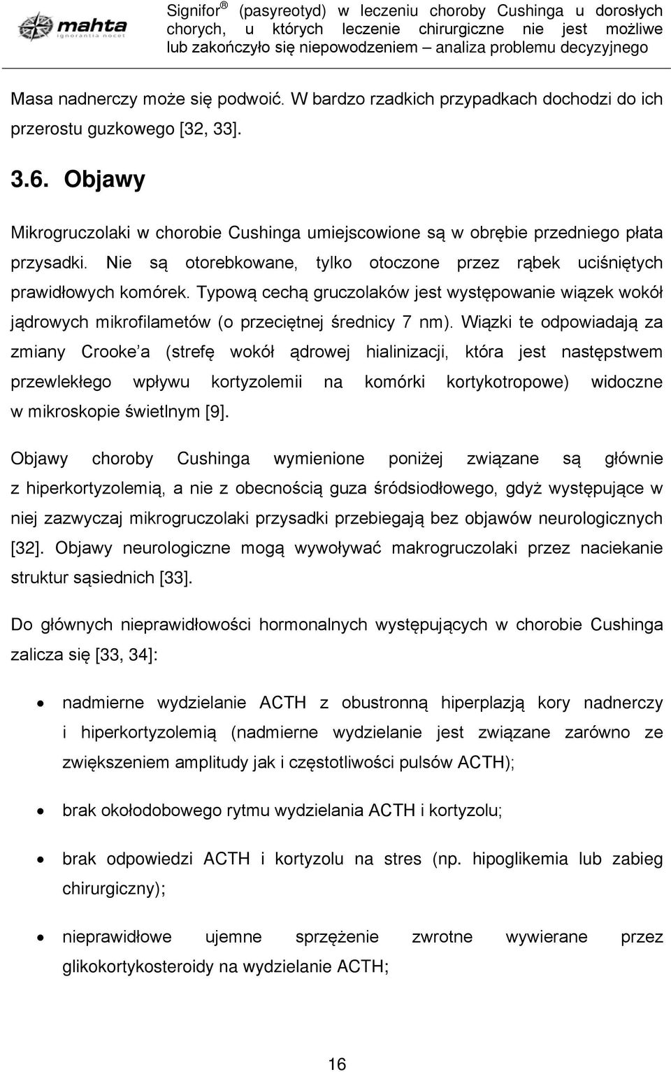 Typową cechą gruczolaków jest występowanie wiązek wokół jądrowych mikrofilametów (o przeciętnej średnicy 7 nm).