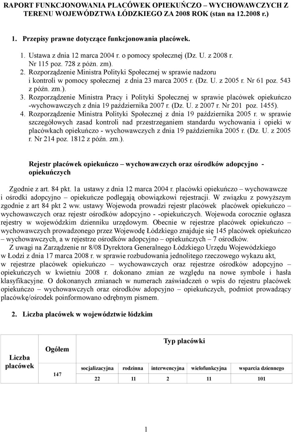 Nr 61 poz. 543 z późn. zm.). 3. Rozporządzenie Ministra Pracy i Polityki Społecznej w sprawie placówek opiekuńczo -wychowawczych z dnia 19 października 2007 r. (Dz. U. z 2007 r. Nr 201 poz. 1455). 4.